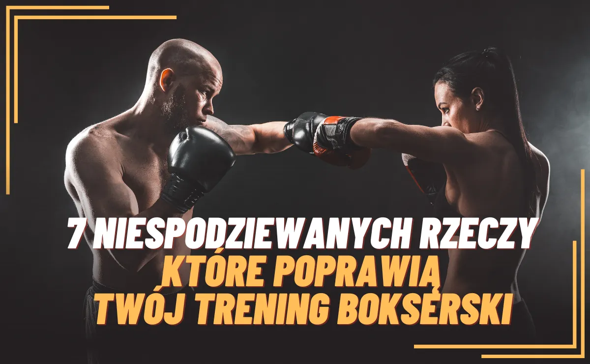 7 niespodziewanych rzeczy, które poprawią Twój trening bokserski